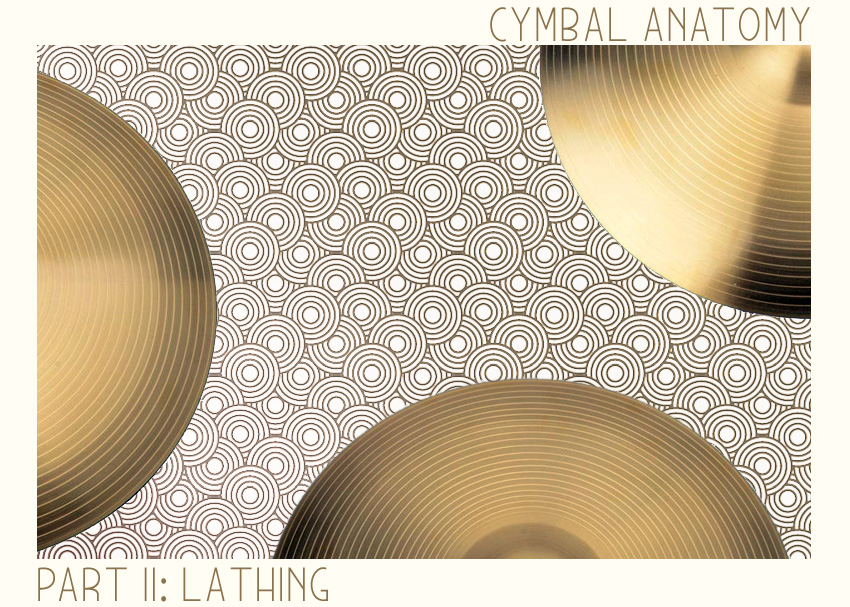 Cymbal Anatomy Part II: Lathing