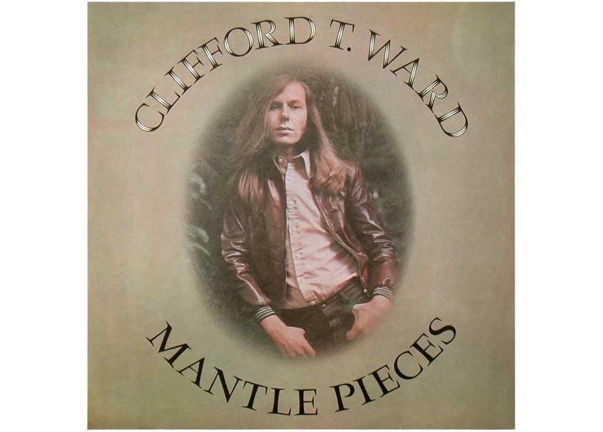 Clifford T. Ward - Mantle Pieces album cover.